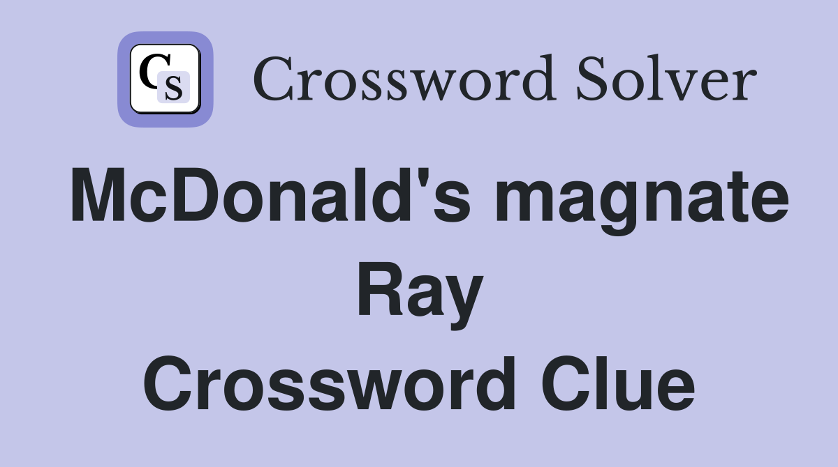 McDonald's magnate Ray Crossword Clue Answers Crossword Solver